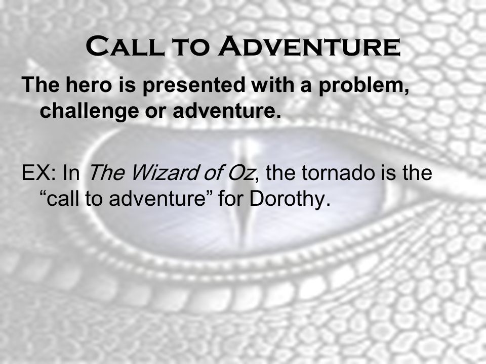 Call to Adventure The hero is presented with a problem, challenge or adventure.