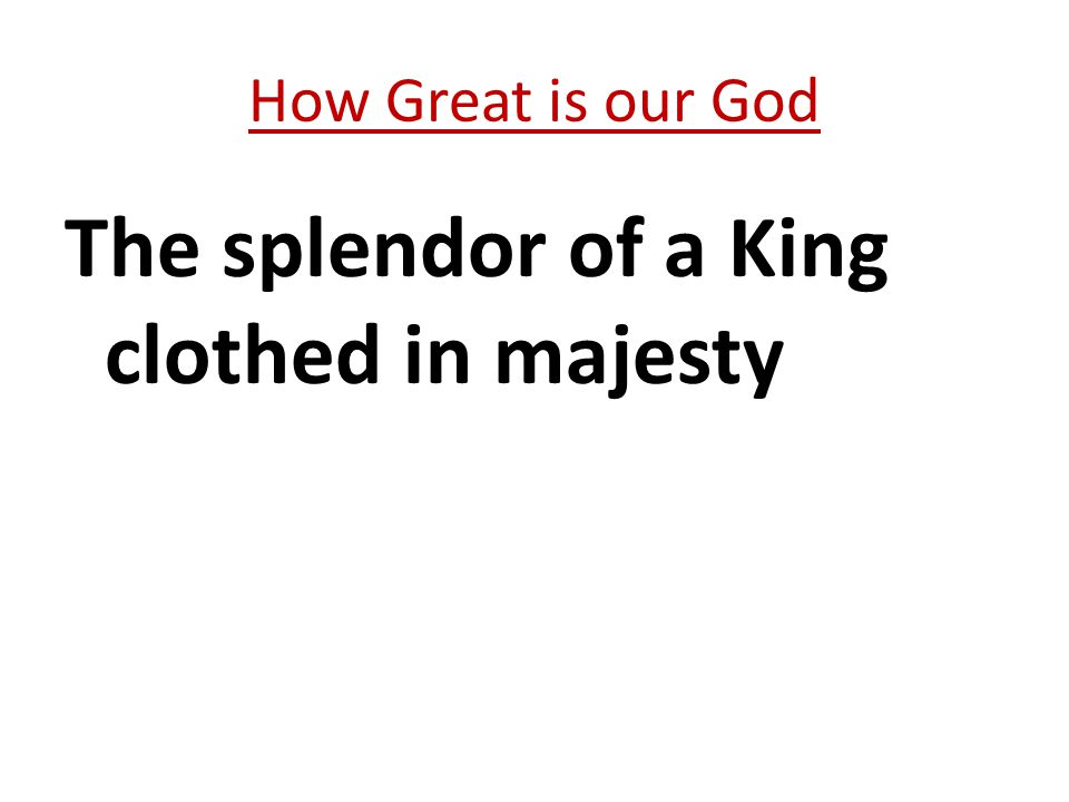 The splendor of a King clothed in majesty