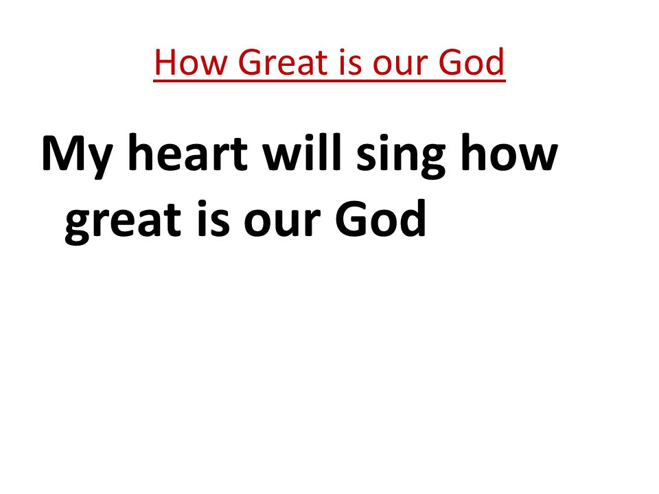 My heart will sing how great is our God How Great is our God