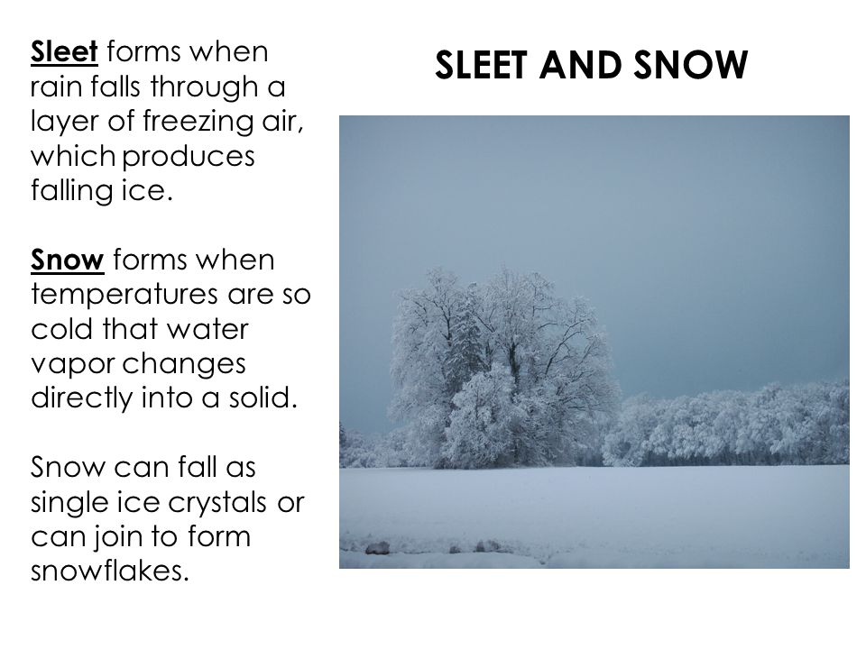 SLEET AND SNOW Sleet forms when rain falls through a layer of freezing air, which produces falling ice.