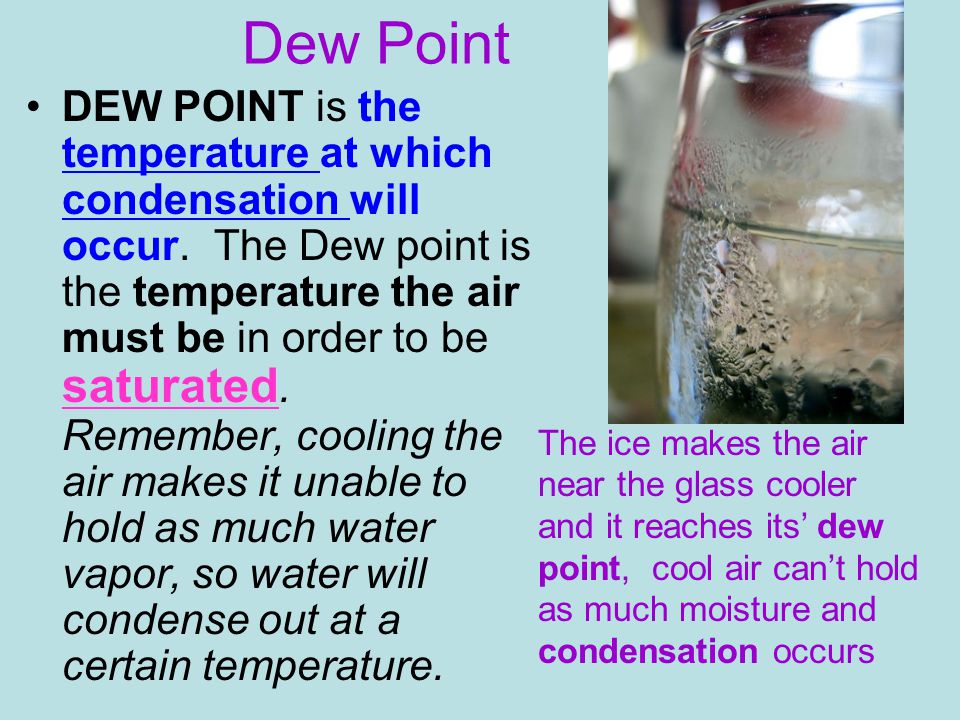 Dew Point DEW POINT is the temperature at which condensation will occur.