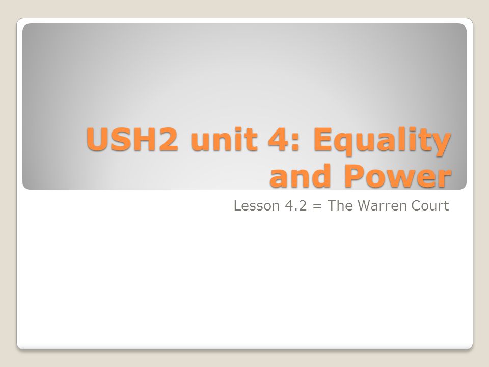 USH2 unit 4: Equality and Power Lesson 4.2 = The Warren Court