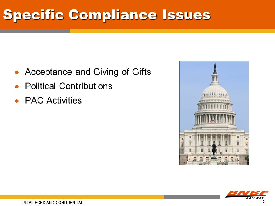 PRIVILEGED AND CONFIDENTIAL 12 Specific Compliance Issues Acceptance and Giving of Gifts Political Contributions PAC Activities