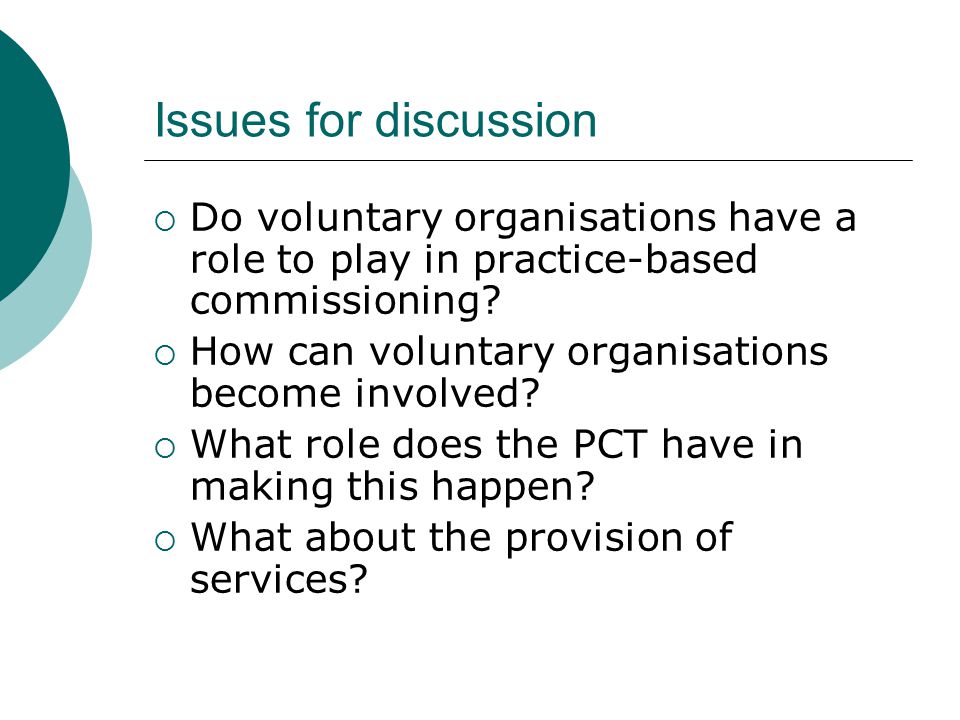 Issues for discussion  Do voluntary organisations have a role to play in practice-based commissioning.