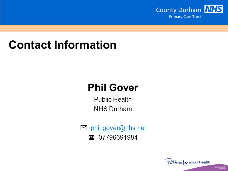 Contact Information Phil Gover Public Health NHS Durham  