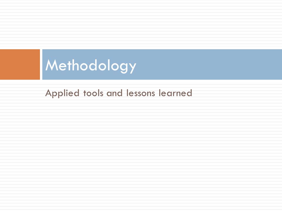 Applied tools and lessons learned Methodology