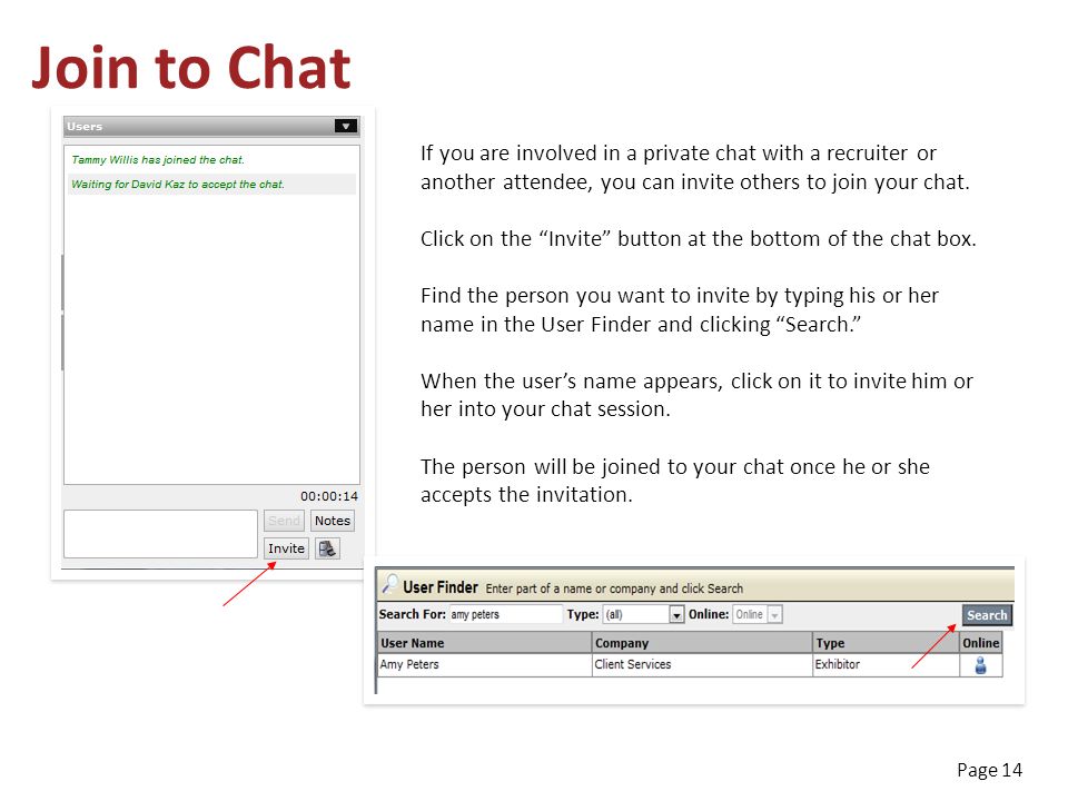 Page 14 Join to Chat If you are involved in a private chat with a recruiter or another attendee, you can invite others to join your chat.