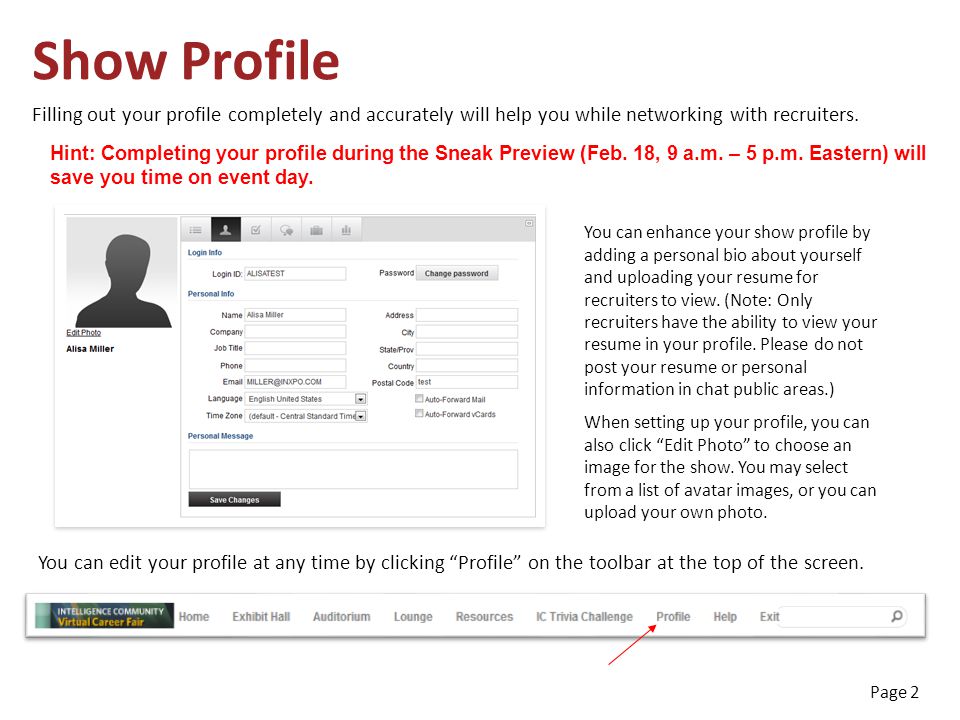 Page 2 Show Profile Filling out your profile completely and accurately will help you while networking with recruiters.