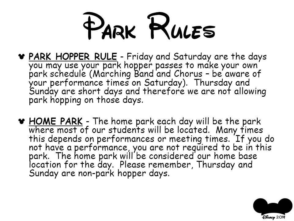 PARK HOPPER RULE - Friday and Saturday are the days you may use your park hopper passes to make your own park schedule (Marching Band and Chorus – be aware of your performance times on Saturday).