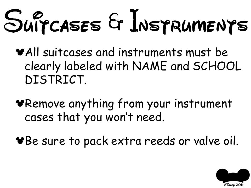 All suitcases and instruments must be clearly labeled with NAME and SCHOOL DISTRICT.