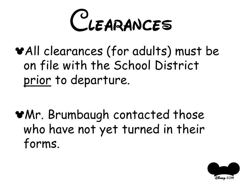 All clearances (for adults) must be on file with the School District prior to departure.