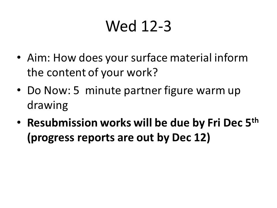 Wed 12-3 Aim: How does your surface material inform the content of your work.