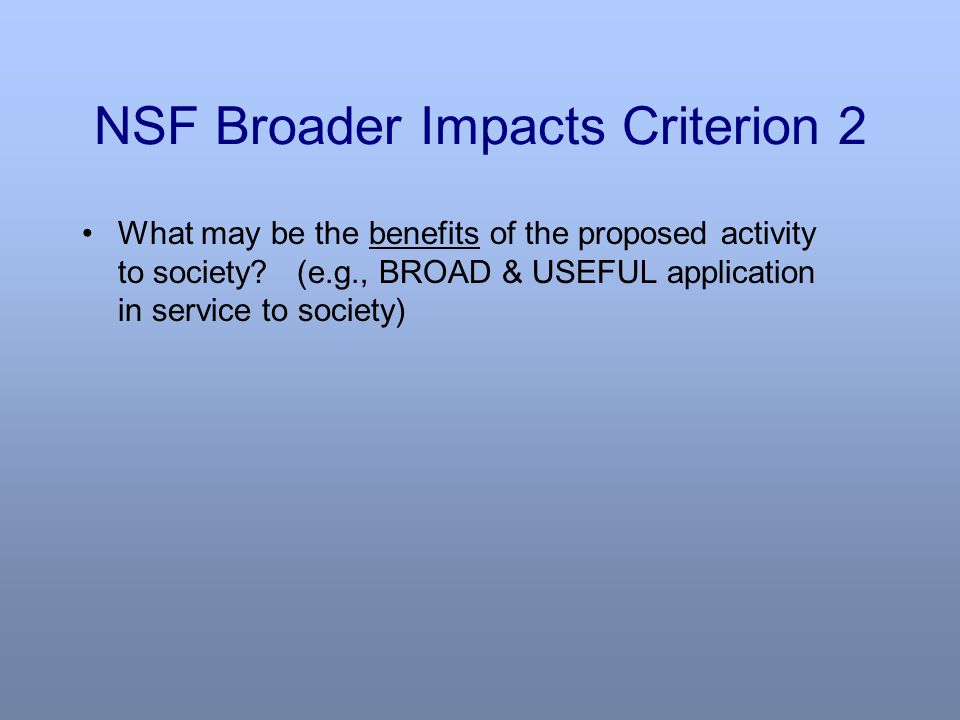 NSF Broader Impacts Criterion 2 What may be the benefits of the proposed activity to society.
