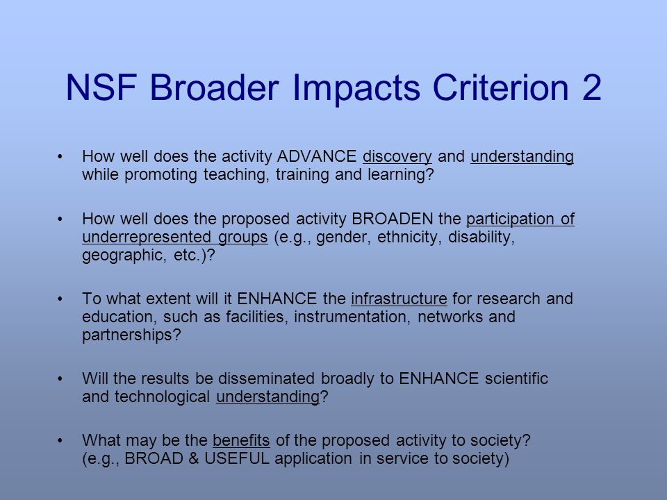 NSF Broader Impacts Criterion 2 How well does the activity ADVANCE discovery and understanding while promoting teaching, training and learning.