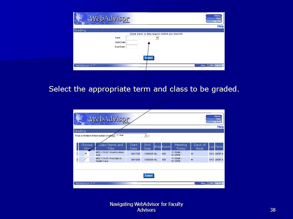 Navigating WebAdvisor for Faculty Advisors38 Select the appropriate term and class to be graded.