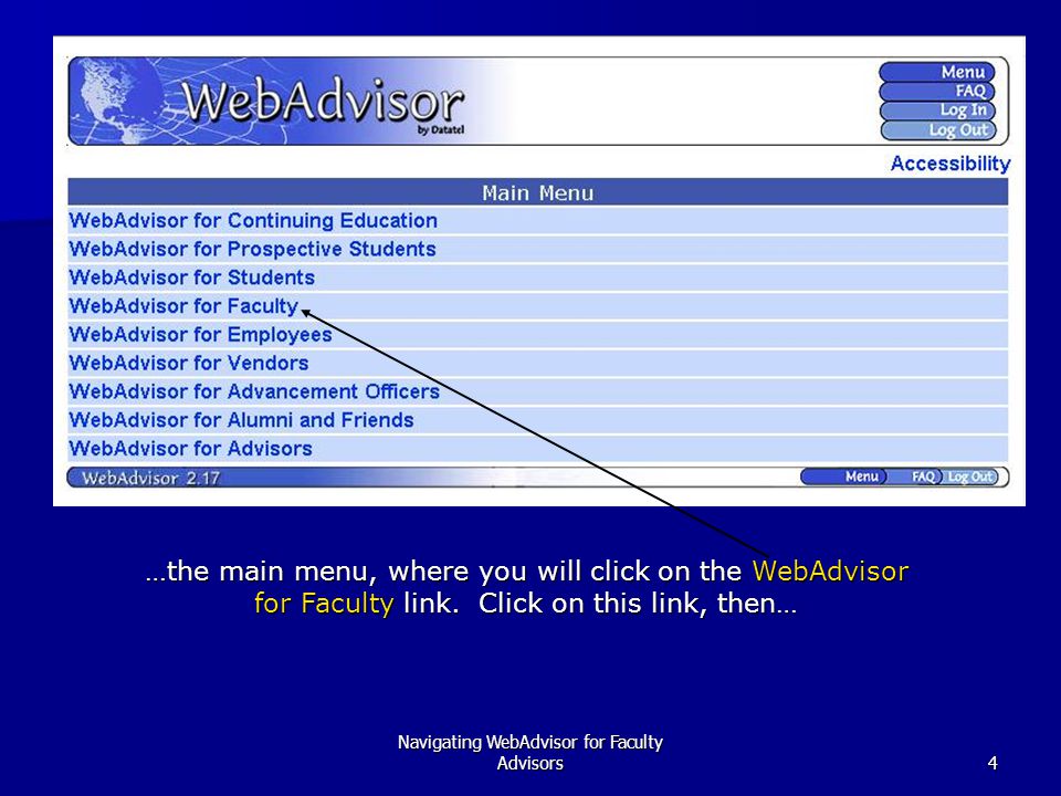 Navigating WebAdvisor for Faculty Advisors4 …the main menu, where you will click on the WebAdvisor for Faculty link.