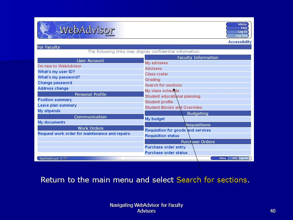 Navigating WebAdvisor for Faculty Advisors40 Return to the main menu and select Search for sections.