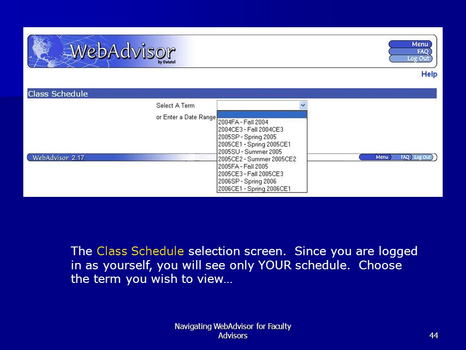 Navigating WebAdvisor for Faculty Advisors44 The Class Schedule selection screen.