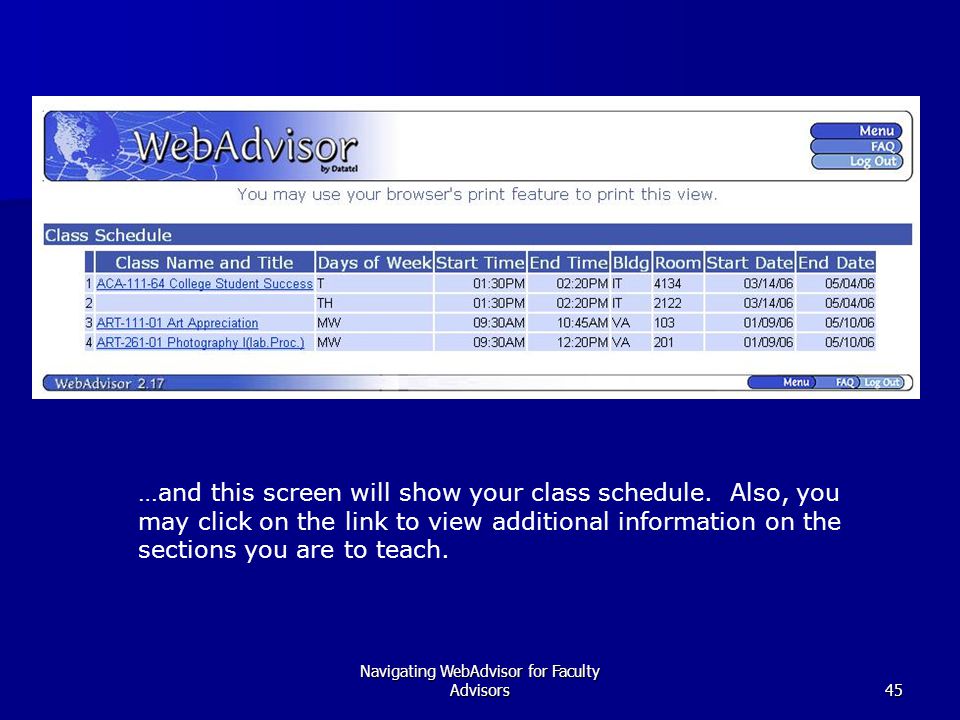 Navigating WebAdvisor for Faculty Advisors45 …and this screen will show your class schedule.