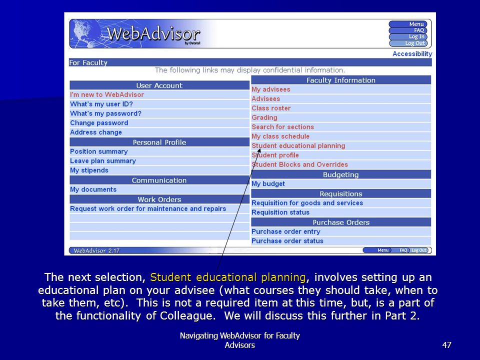 Navigating WebAdvisor for Faculty Advisors47 The next selection, Student educational planning, involves setting up an educational plan on your advisee (what courses they should take, when to take them, etc).