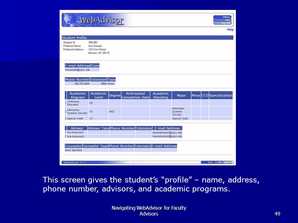 Navigating WebAdvisor for Faculty Advisors49 This screen gives the student’s profile – name, address, phone number, advisors, and academic programs.