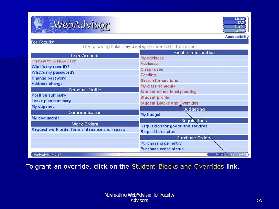 Navigating WebAdvisor for Faculty Advisors55 To grant an override, click on the Student Blocks and Overrides link.