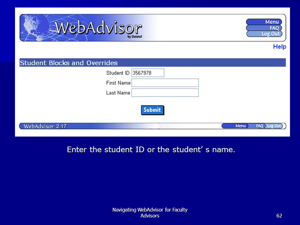 Navigating WebAdvisor for Faculty Advisors62 Enter the student ID or the student’ s name.