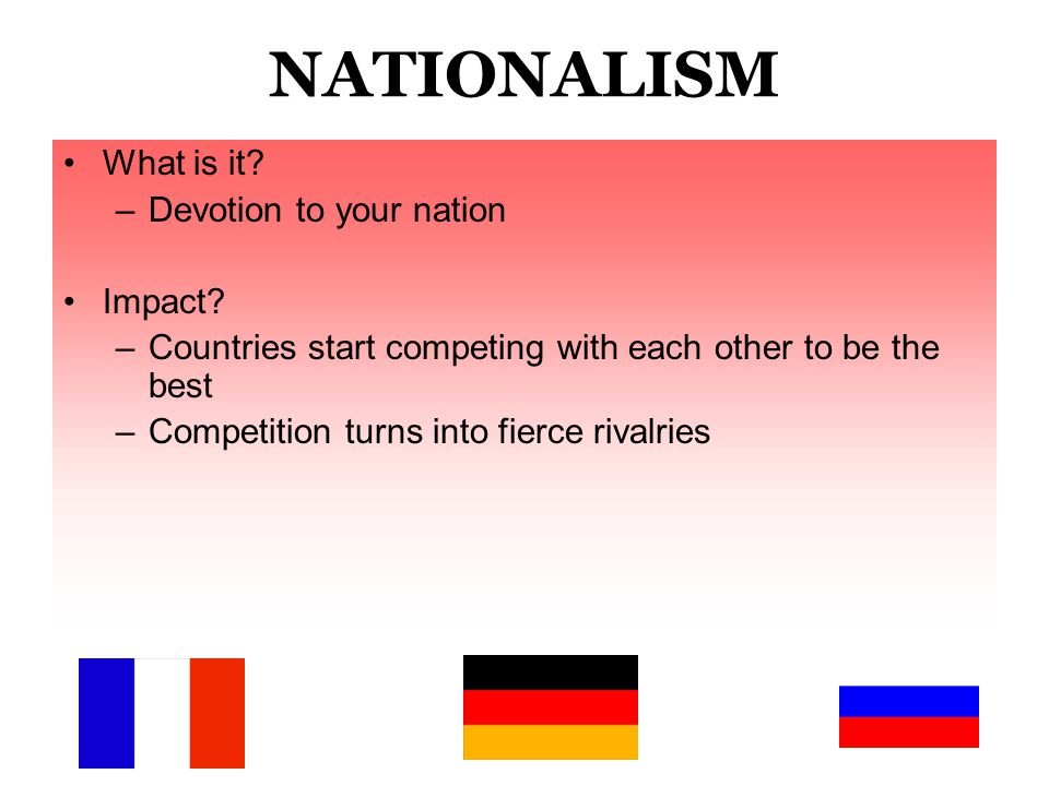 4. NATIONALISM There were several reasons for the growing nationalism in Europe.