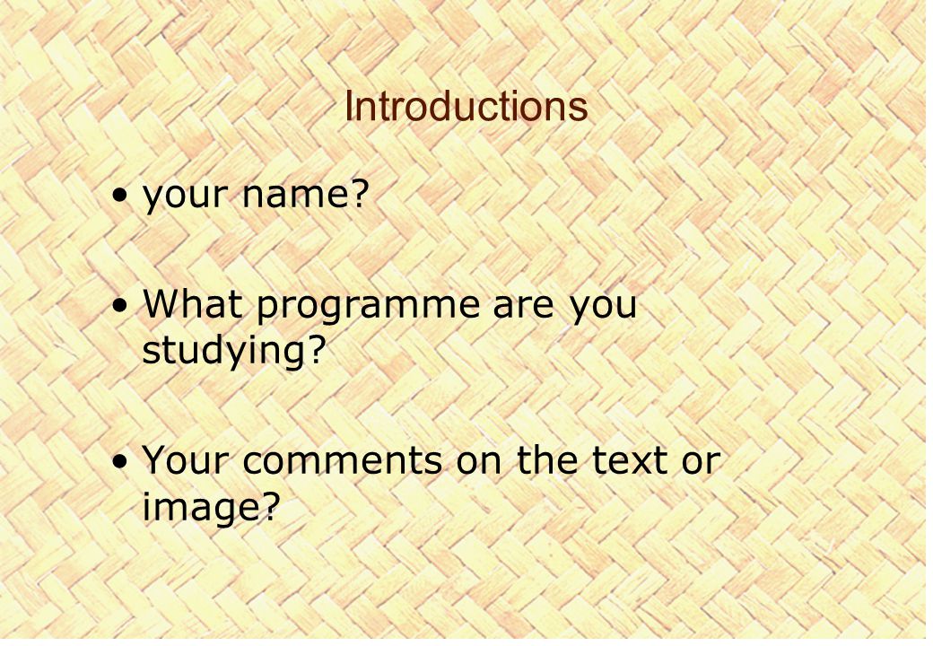 Introductions your name What programme are you studying Your comments on the text or image