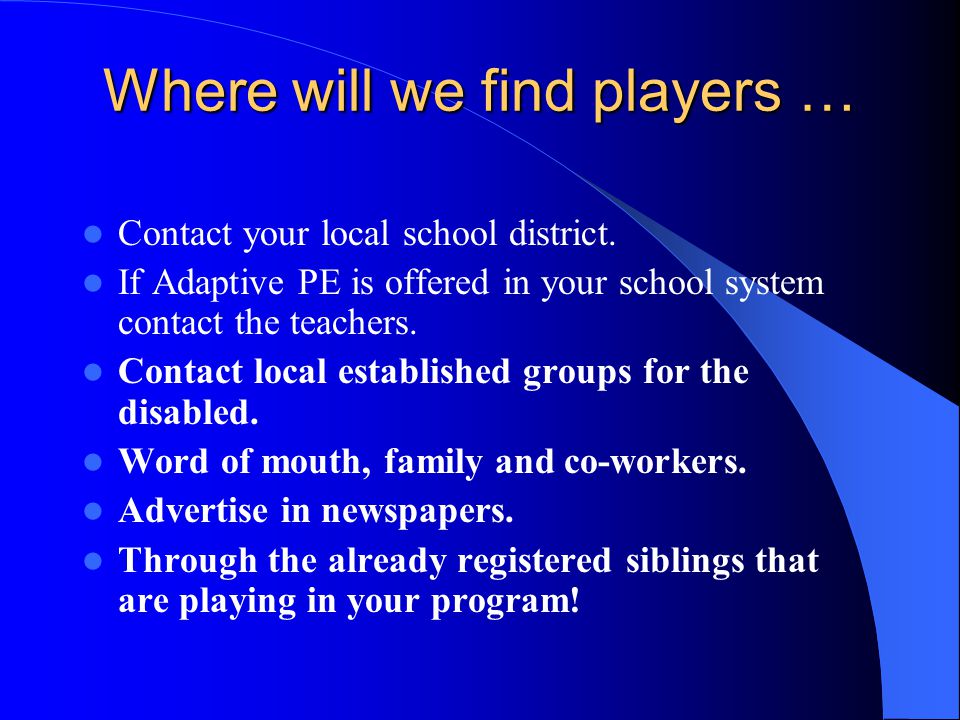Where will we find players … Contact your local school district.