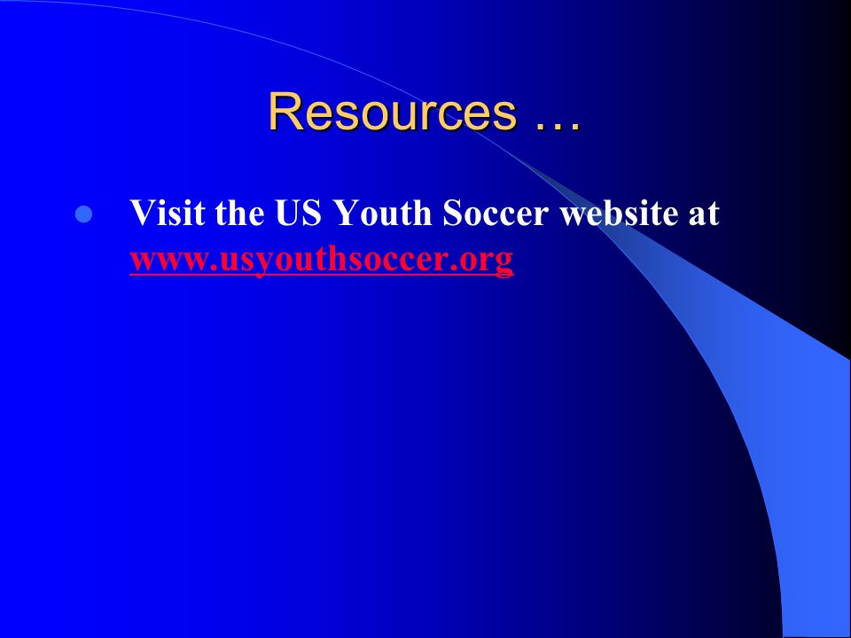 Resources … Visit the US Youth Soccer website at