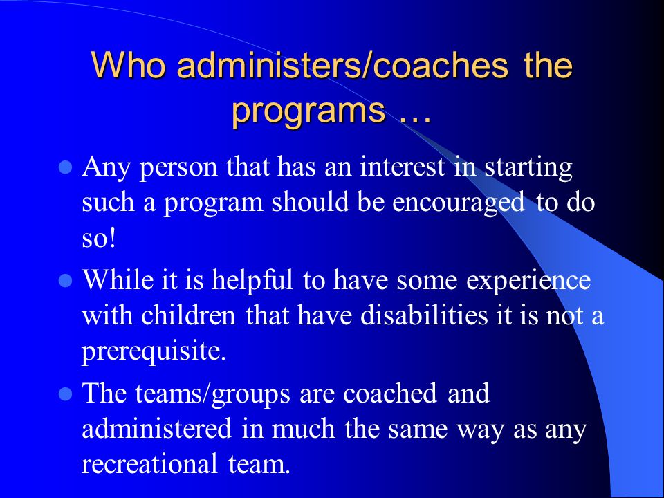 Who administers/coaches the programs … Any person that has an interest in starting such a program should be encouraged to do so.