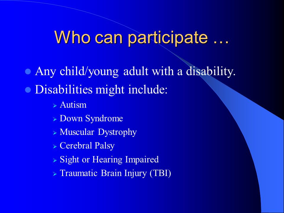 Who can participate … Any child/young adult with a disability.