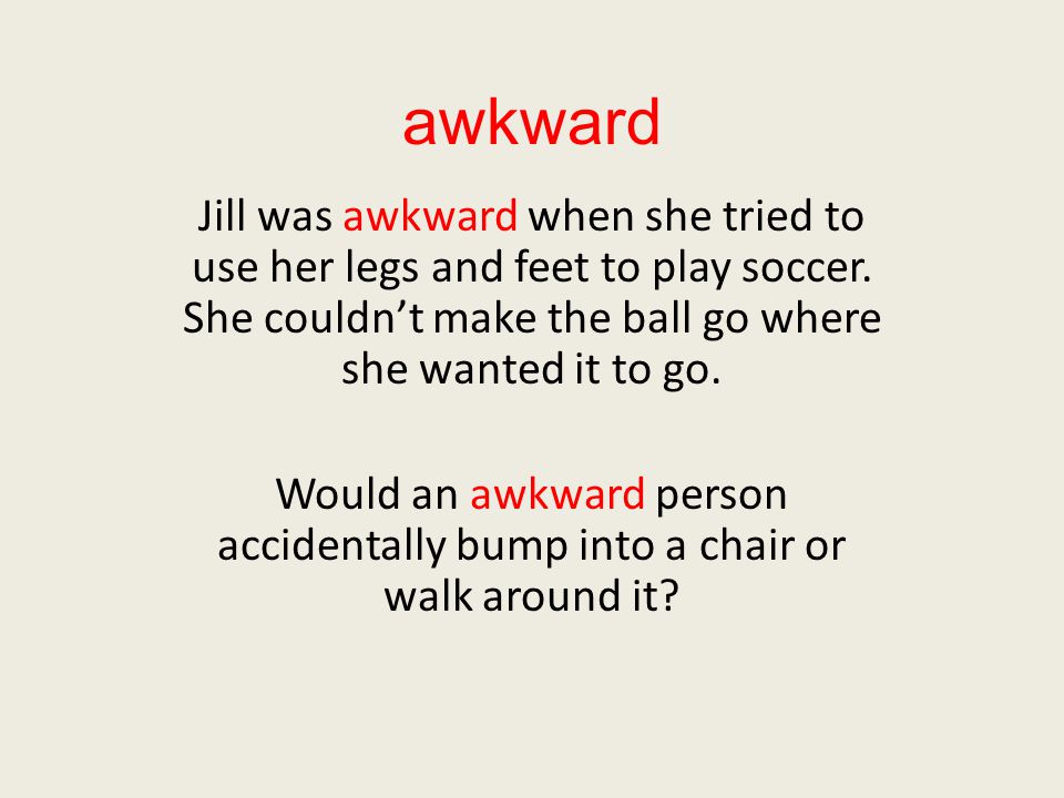awkward Jill was awkward when she tried to use her legs and feet to play soccer.