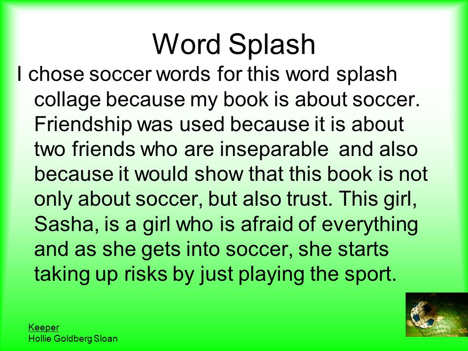 Keeper Hollie Goldberg Sloan Word Splash I chose soccer words for this word splash collage because my book is about soccer.