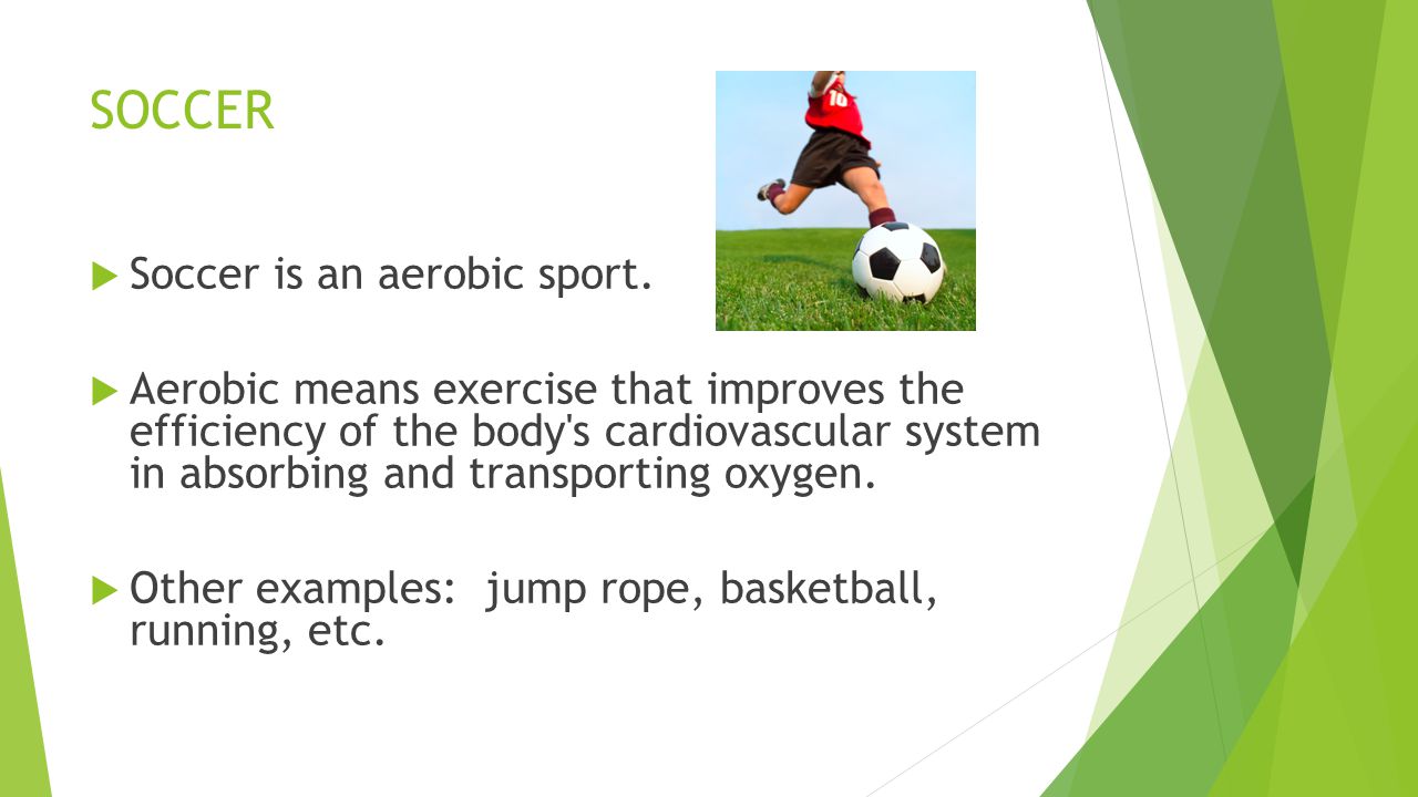 SOCCER  Soccer is an aerobic sport.