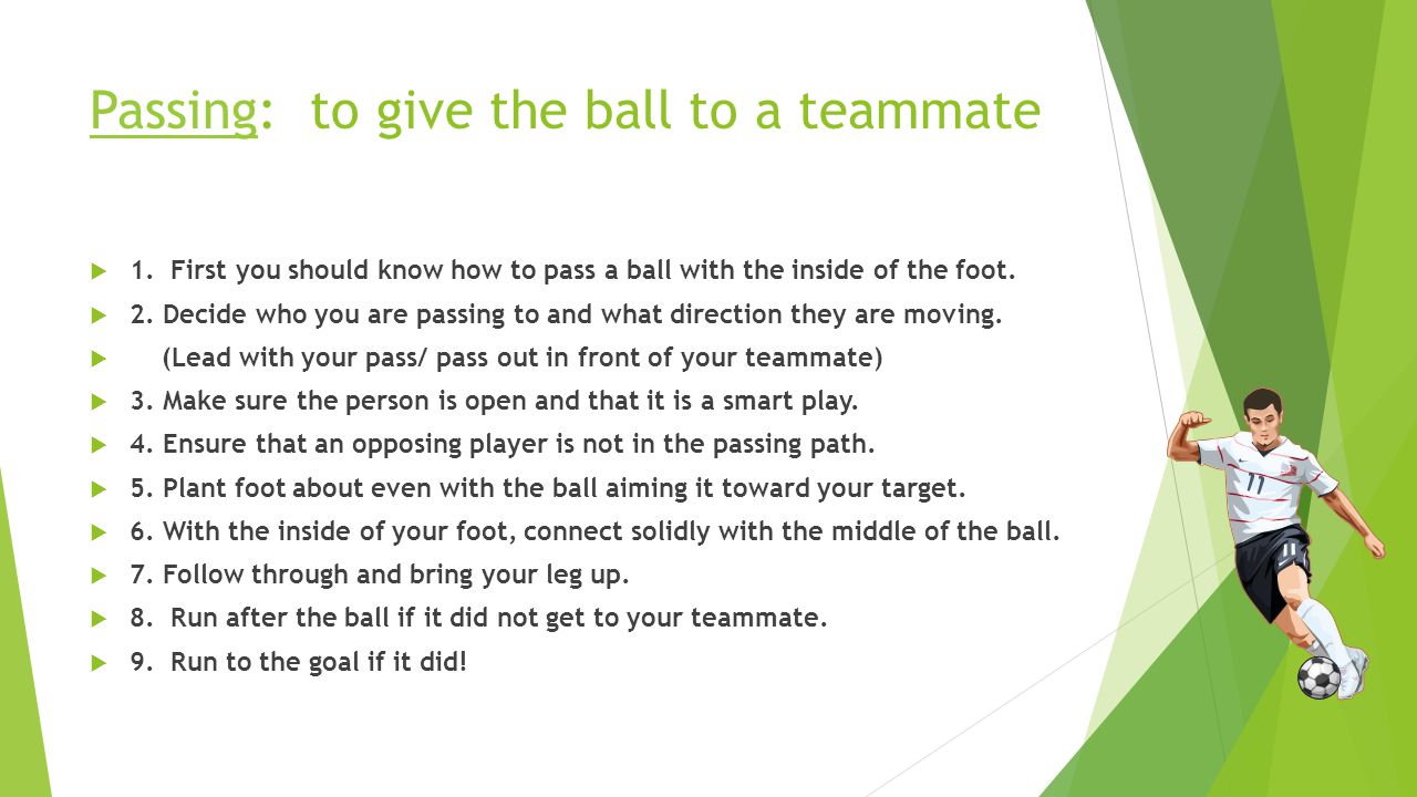 PassingPassing: to give the ball to a teammate  1.