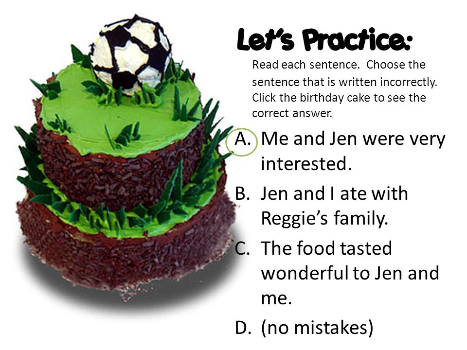 Let’s Practice: Read each sentence. Choose the sentence that is written incorrectly.