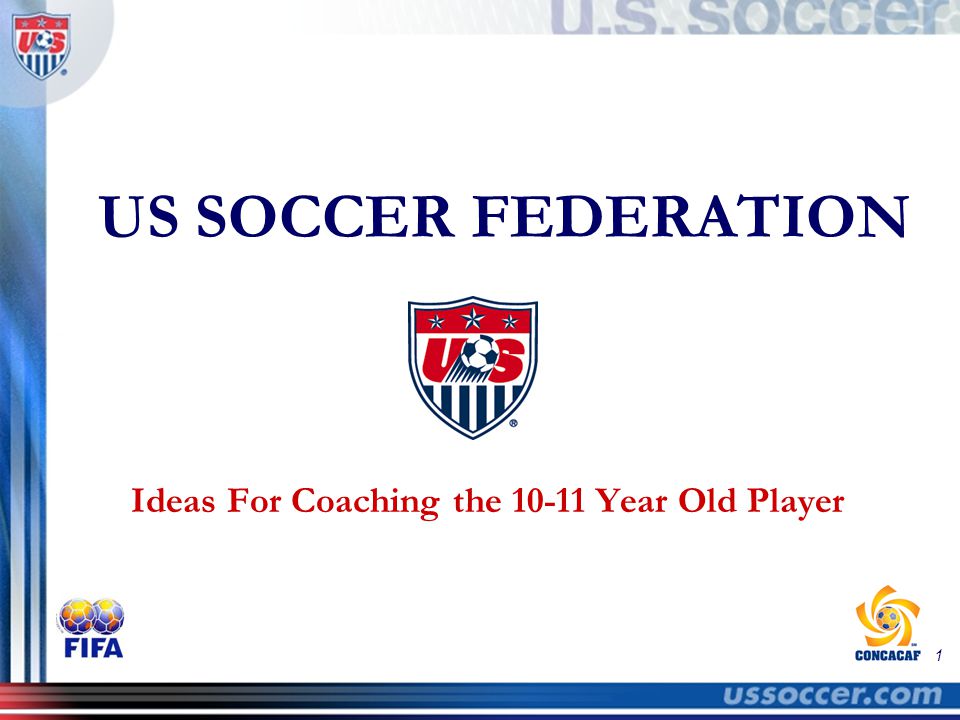 1 US SOCCER FEDERATION Ideas For Coaching the Year Old Player