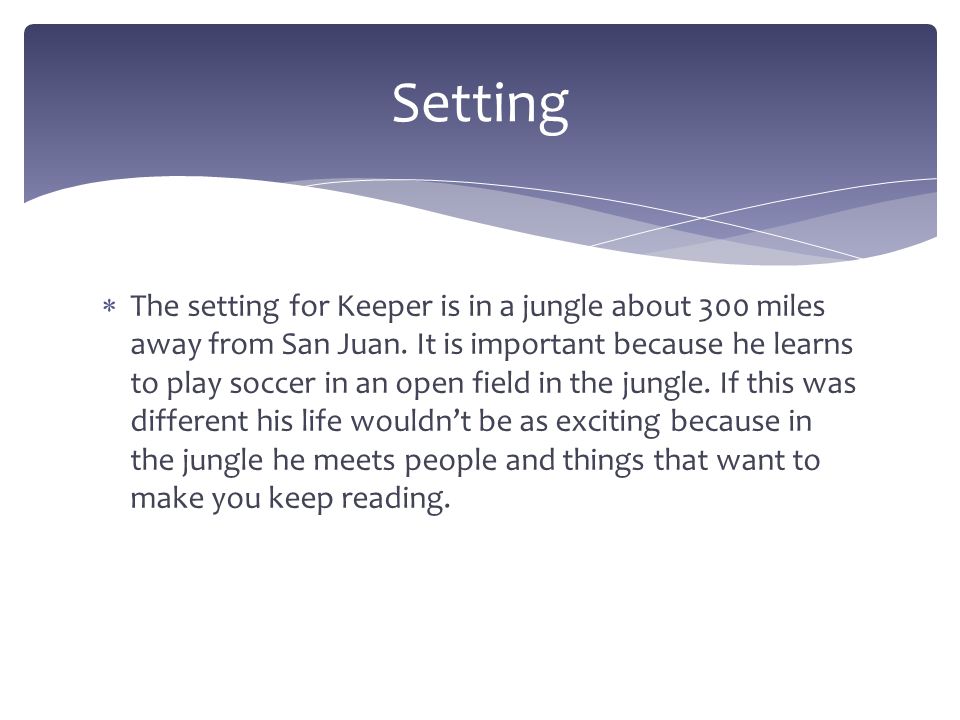  The setting for Keeper is in a jungle about 300 miles away from San Juan.