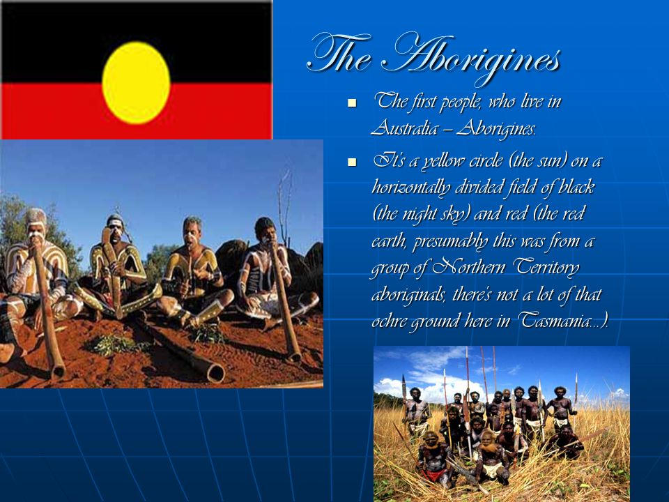 The Aborigines The first people, who live in Australia — Aborigines.