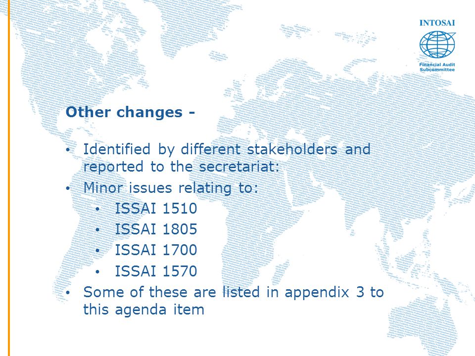 Other changes - Identified by different stakeholders and reported to the secretariat: Minor issues relating to: ISSAI 1510 ISSAI 1805 ISSAI 1700 ISSAI 1570 Some of these are listed in appendix 3 to this agenda item