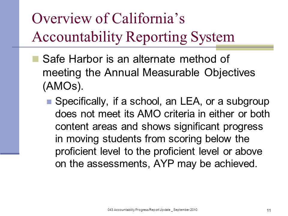 043 Accountability Progress Report Update _ September Overview of California’s Accountability Reporting System Safe Harbor is an alternate method of meeting the Annual Measurable Objectives (AMOs).
