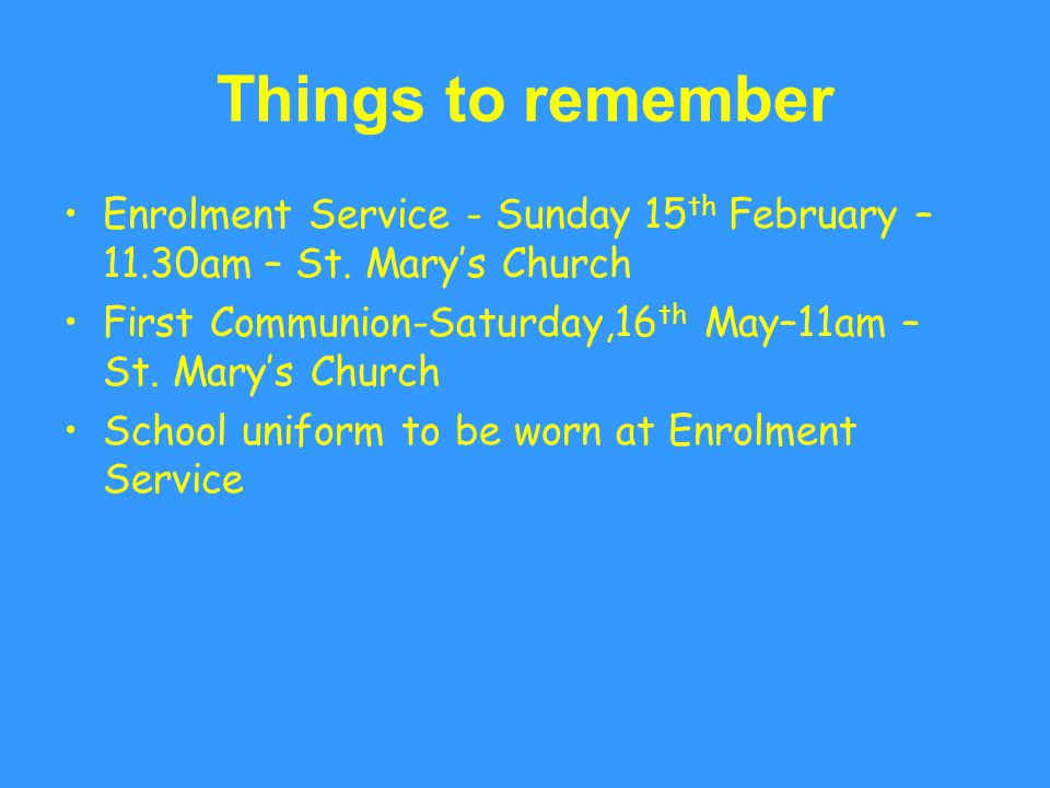 Things to remember Enrolment Service - Sunday 15 th February – 11.30am – St.