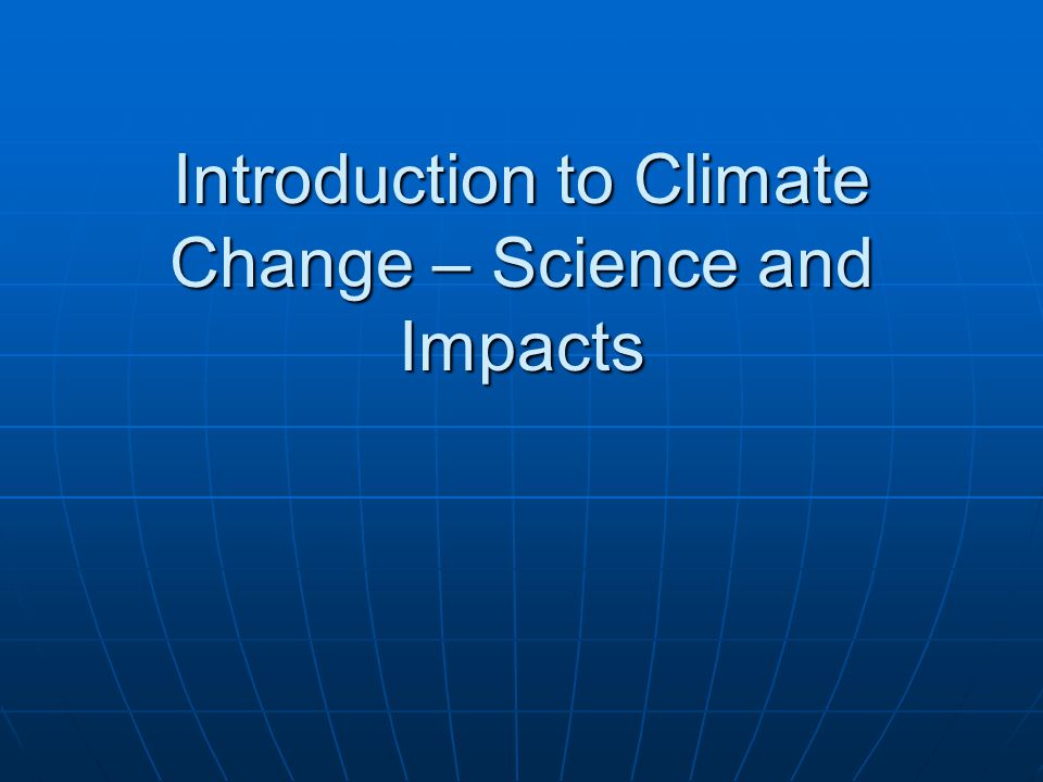 Introduction to Climate Change – Science and Impacts