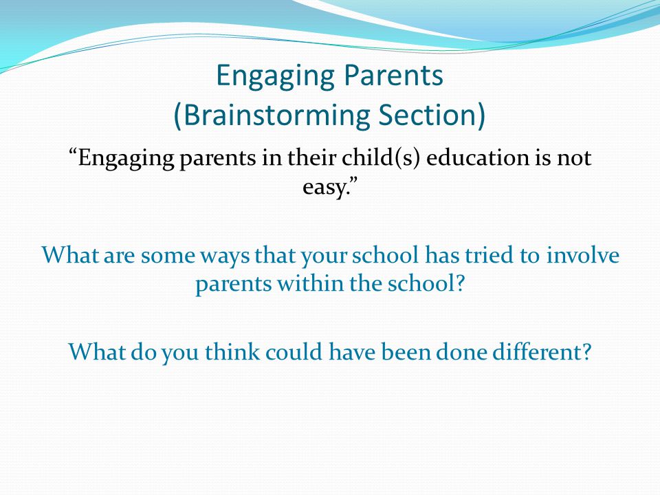 Engaging Parents (Brainstorming Section) Engaging parents in their child(s) education is not easy. What are some ways that your school has tried to involve parents within the school.