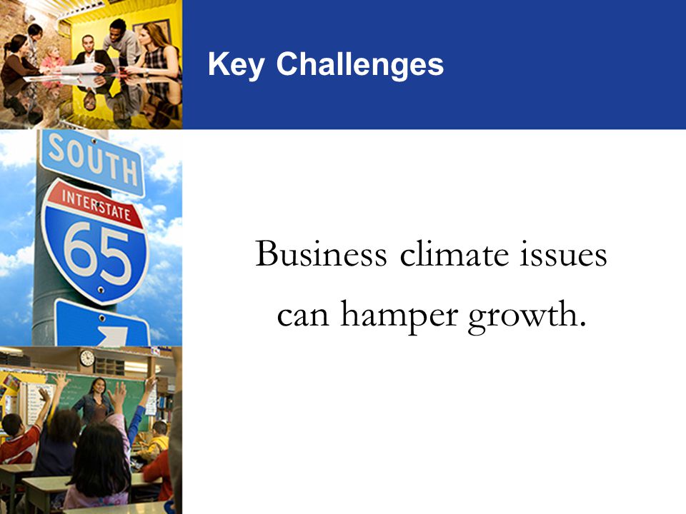 Business climate issues can hamper growth. Key Challenges