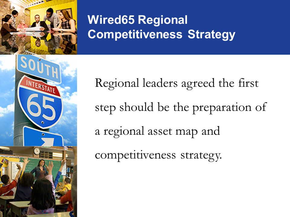 Wired65 Regional Competitiveness Strategy Regional leaders agreed the first step should be the preparation of a regional asset map and competitiveness strategy.