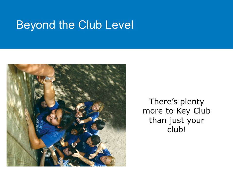 There’s plenty more to Key Club than just your club! Beyond the Club Level