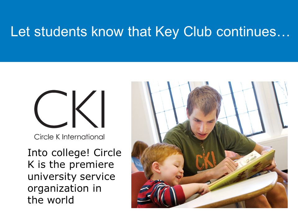 Let students know that Key Club continues… Into college.